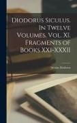 Produktbild: Diodorus Siculus. In Twelve Volumes. Vol. XI. Fragments of Books XXI-XXXII