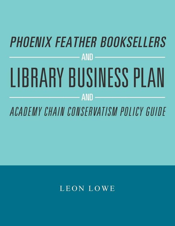 Produktbild: Phoenix Feather Booksellers and Library Business Plan and Academy Chain Conservatism Policy Guide
