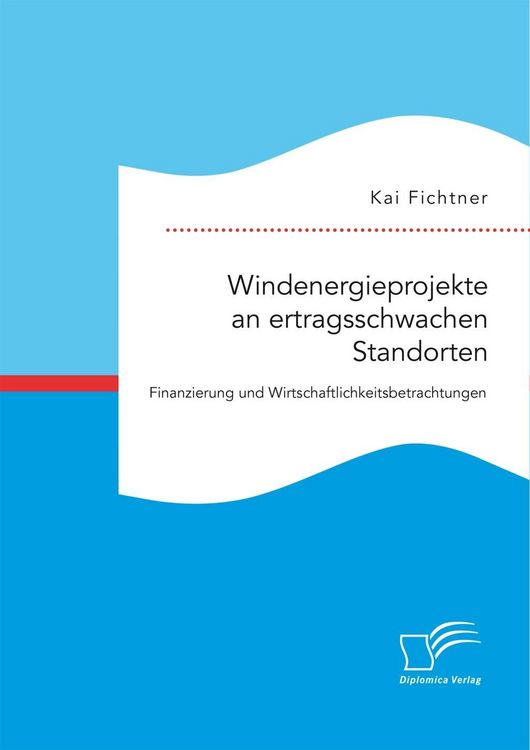 Produktbild: Windenergieprojekte an ertragsschwachen Standorten. Finanzierung und Wirtschaftlichkeitsbetrachtungen