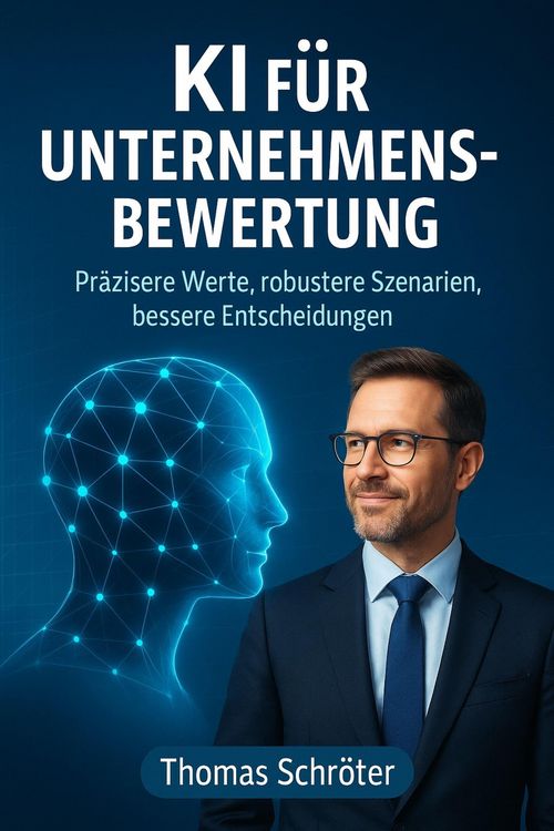 Produktbild: KI f&uuml;r Unternehmensbewertung - Pr&auml;zisere Werte, robustere Szenarien, bessere Entscheidungen