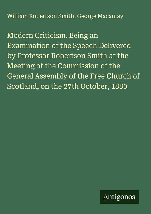 Produktbild: Modern Criticism. Being an Examination of the Speech Delivered by Professor Robertson Smith at the Meeting of the Commission of the General Assembly o
