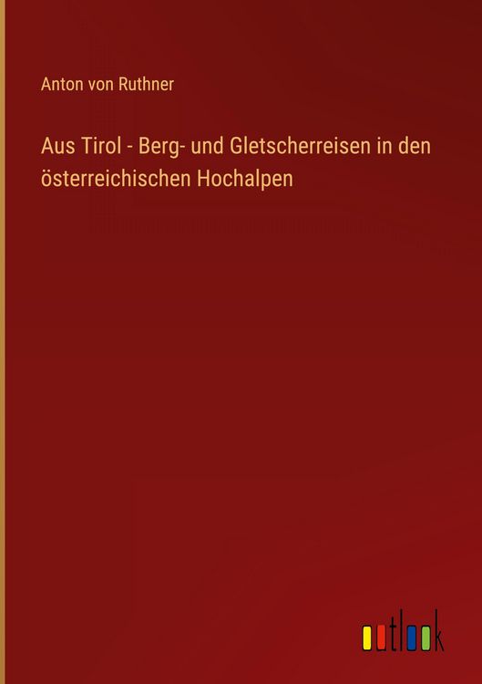Produktbild: Aus Tirol - Berg- und Gletscherreisen in den &ouml;sterreichischen Hochalpen