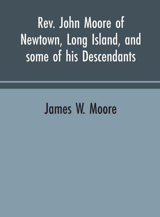 Produktbild: Rev. John Moore of Newtown, Long Island, and some of his descendants