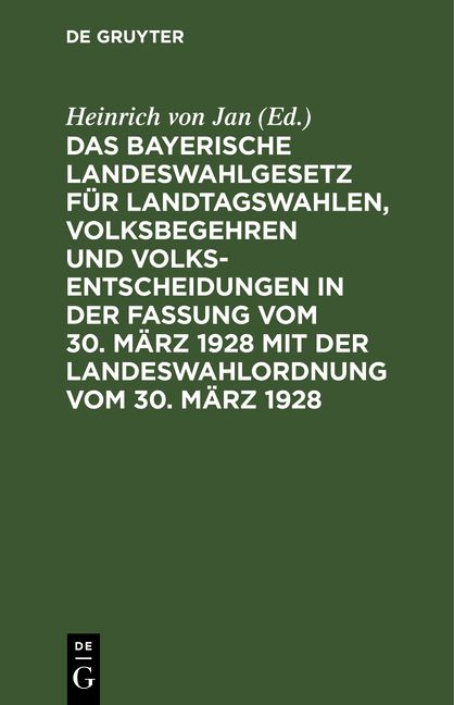 Produktbild: Das bayerische Landeswahlgesetz f&uuml;r Landtagswahlen, Volksbegehren und Volksentscheidungen in der Fassung vom 30. M&auml;rz 1928 mit der Landeswahlordnung vom 30. M&auml;rz 1928