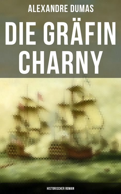 Produktbild: Die Gr&auml;fin Charny: Historischer Roman