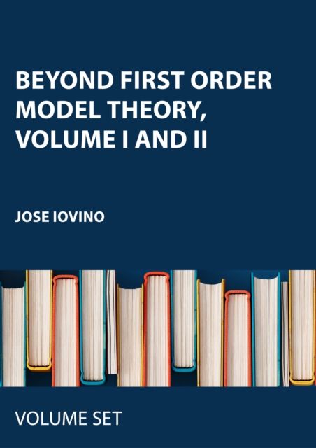 Produktbild: Iovino, J: Beyond First Order Model Theory, Volume I and II