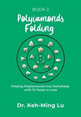 Produktbild: Polyiamonds Folding: Folding Polyiamonds into Deltaheda with 12 Faces or Less