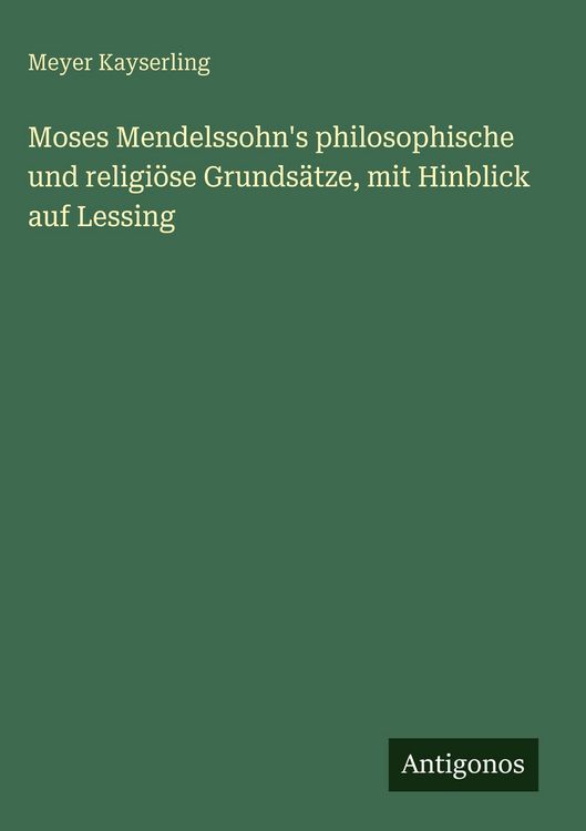 Produktbild: Moses Mendelssohn's philosophische und religi&ouml;se Grunds&auml;tze, mit Hinblick auf Lessing