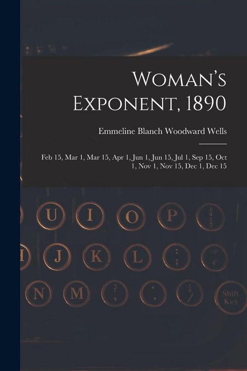 Produktbild: Woman's Exponent, 1890: Feb 15, Mar 1, Mar 15, Apr 1, Jun 1, Jun 15, Jul 1, Sep 15, Oct 1, Nov 1, Nov 15, Dec 1, Dec 15