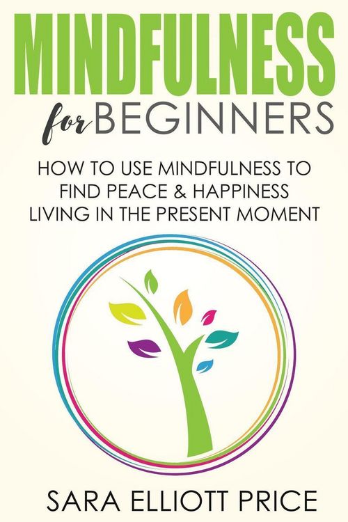 Produktbild: Mindfulness for Beginners: How To Use Mindfulness to Find Peace and Happiness Living in The Present Moment