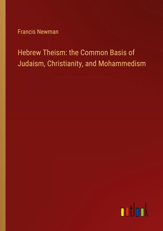 Produktbild: Hebrew Theism: the Common Basis of Judaism, Christianity, and Mohammedism