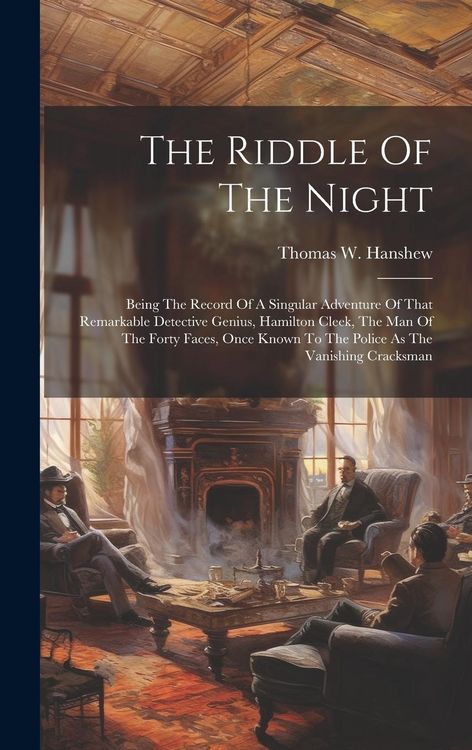Produktbild: The Riddle Of The Night: Being The Record Of A Singular Adventure Of That Remarkable Detective Genius, Hamilton Cleek, The Man Of The Forty Fac