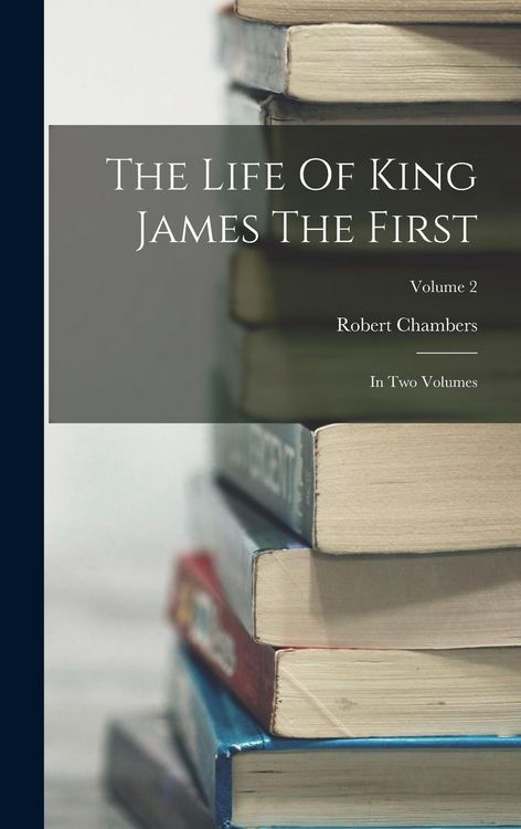 Produktbild: The Life Of King James The First: In Two Volumes; Volume 2