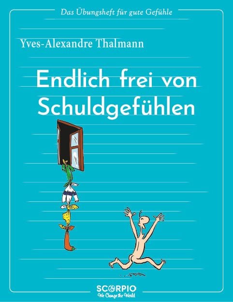 Produktbild: Das &Uuml;bungsheft f&uuml;r gute Gef&uuml;hle &ndash; Endlich frei von Schuldgef&uuml;hlen