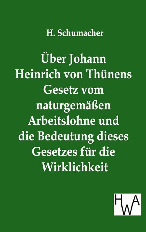 Produktbild: &Uuml;ber Johann Heinrich von Th&uuml;nens Gesetz vom naturgem&auml;&szlig;en Arbeitslohne und die Bedeutung dieses Gesetzes f&uuml;r die Wirklichkeit