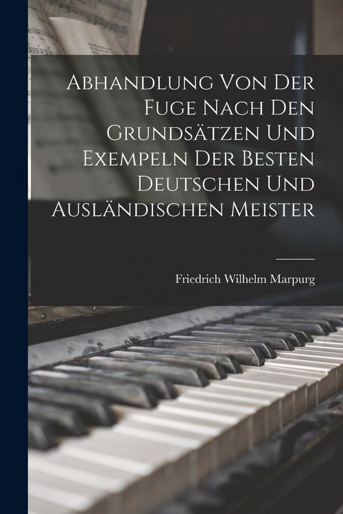 Produktbild: Abhandlung Von Der Fuge nach den Grundsatzen und Exempeln der besten deutschen und auslandischen Meister