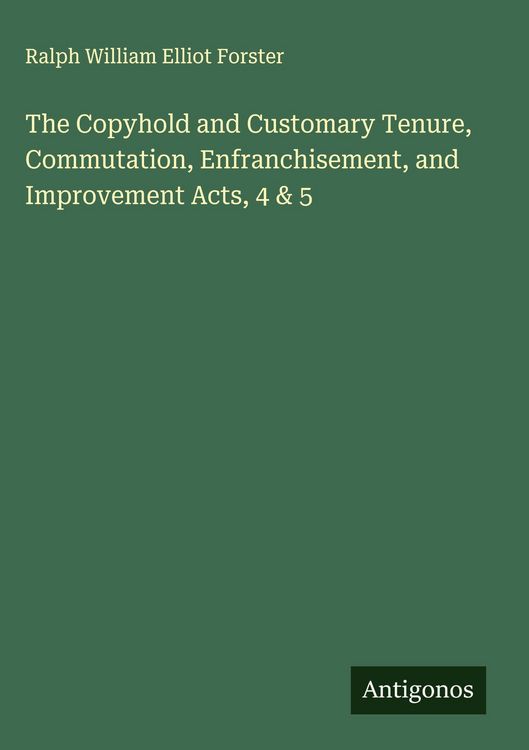 Produktbild: The Copyhold and Customary Tenure, Commutation, Enfranchisement, and Improvement Acts, 4 & 5