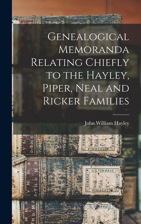 Produktbild: Genealogical Memoranda Relating Chiefly to the Hayley, Piper, Neal and Ricker Families