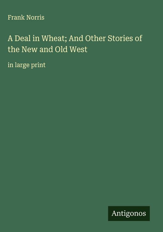 Produktbild: A Deal in Wheat; And Other Stories of the New and Old West