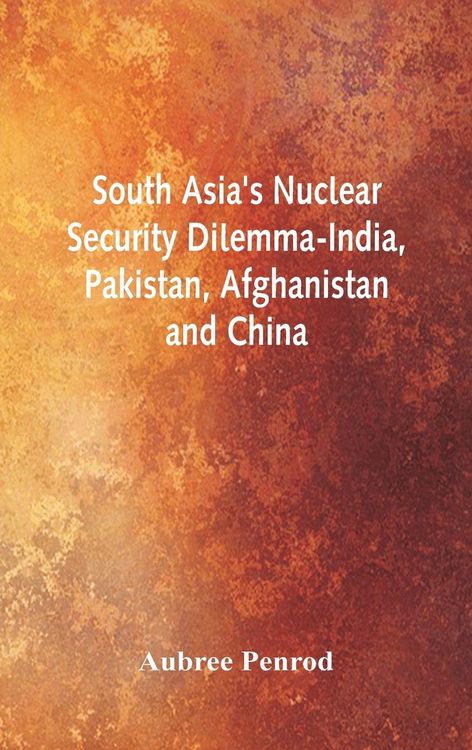 Produktbild: South Asia's Nuclear Security Dilemma- India, Pakistan, Afghanistan and China