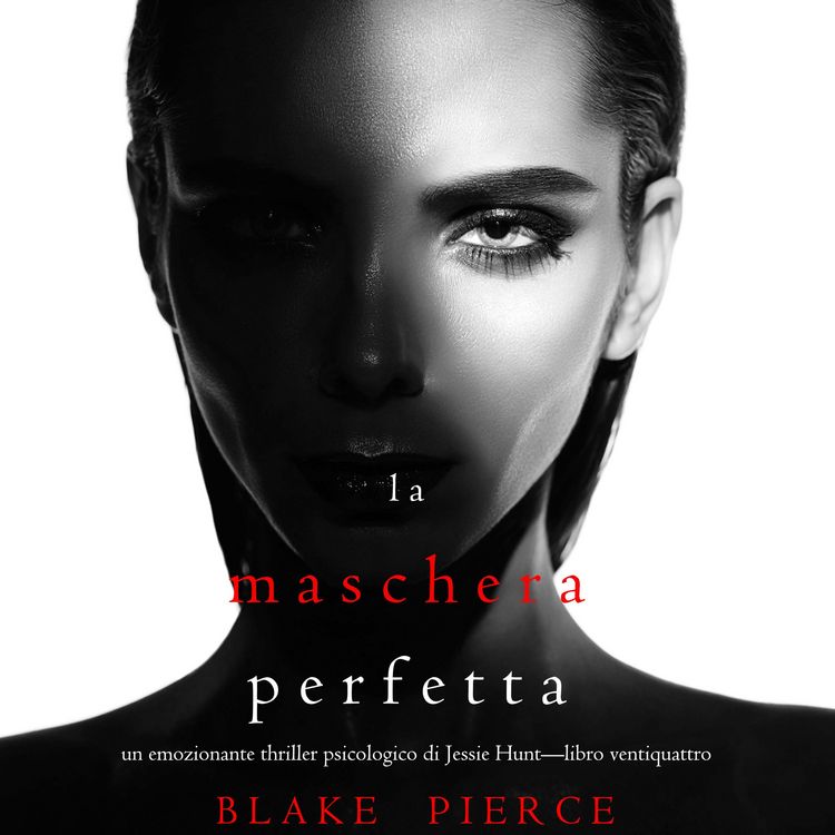 Produktbild: La Maschera Perfetta (Un emozionante thriller psicologico di Jessie Hunt&mdash;Libro Ventiquattro)