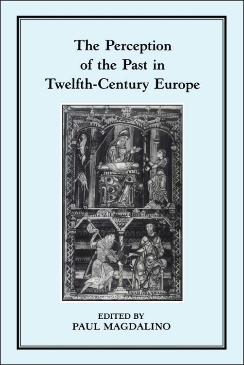 Produktbild: The Perception of the Past in 12th Century Europe