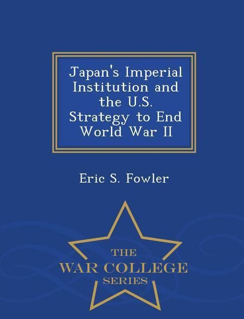 Produktbild: Japan's Imperial Institution and the U.S. Strategy to End World War II - War College Series