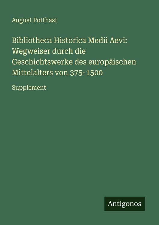 Produktbild: Bibliotheca Historica Medii Aevi: Wegweiser durch die Geschichtswerke des europ&auml;ischen Mittelalters von 375-1500