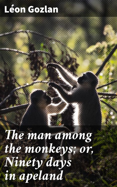 Produktbild: The man among the monkeys; or, Ninety days in apeland