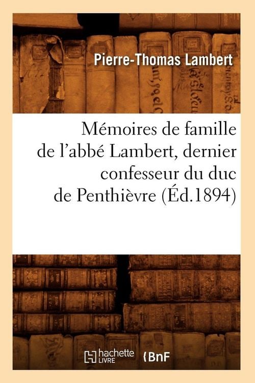Produktbild: M&eacute;moires de famille de l'abb&eacute; Lambert, dernier confesseur du duc de Penthi&egrave;vre (&Eacute;d.1894)