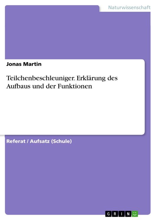 Produktbild: Teilchenbeschleuniger. Erkl&auml;rung des Aufbaus und der Funktionen