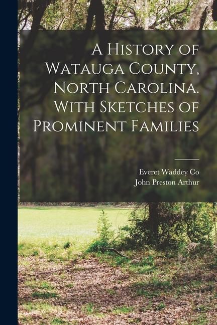 Produktbild: A History of Watauga County, North Carolina. With Sketches of Prominent Families