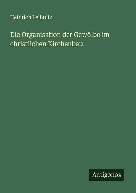 Produktbild: Die Organisation der Gew&ouml;lbe im christlichen Kirchenbau