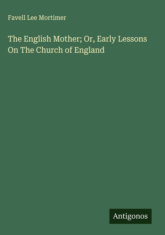 Produktbild: The English Mother; Or, Early Lessons On The Church of England