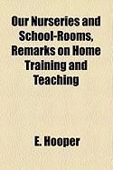 Produktbild: Our Nurseries and School-Rooms, Remarks on Home Training and Teaching