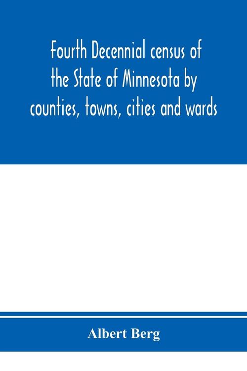 Produktbild: Fourth decennial census of the State of Minnesota by counties, towns, cities and wards. As taken by authority of the State, June 1, 1895