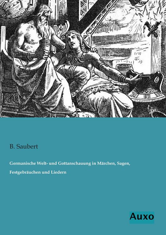 Produktbild: Germanische Welt- und Gottanschauung in M&auml;rchen, Sagen, Festgebr&auml;uchen und Liedern