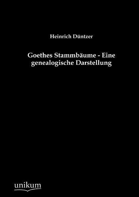 Produktbild: D&uuml;ntzer, H: Goethes Stammb&auml;ume - Eine genealogische Darstell