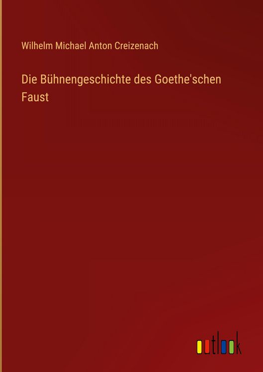 Produktbild: Die B&uuml;hnengeschichte des Goethe'schen Faust