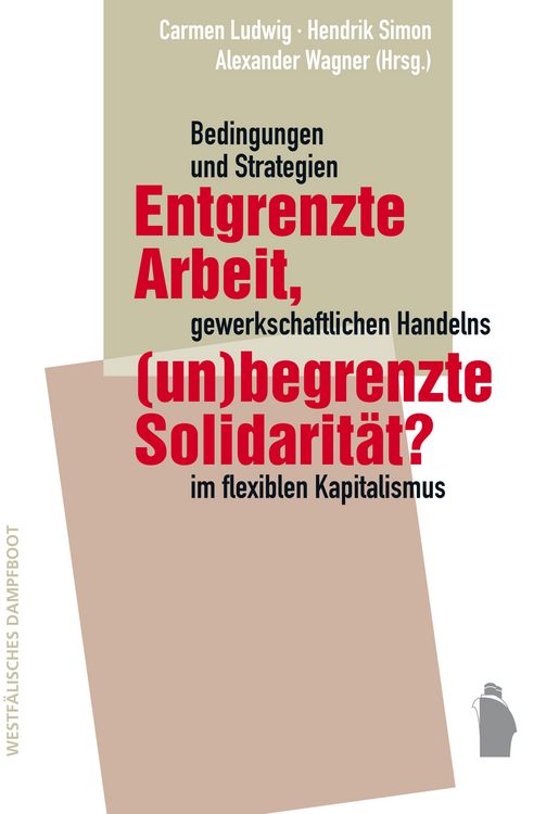 Produktbild: Entgrenzte Arbeit, (un-)begrenzte Solidarit&auml;t?