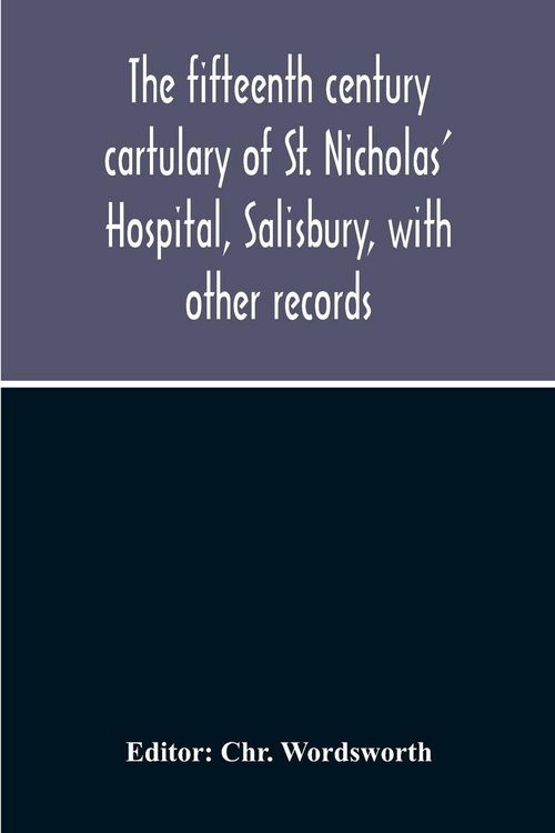 Produktbild: The Fifteenth Century Cartulary Of St. Nicholas' Hospital, Salisbury, With Other Records