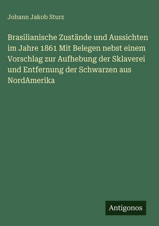 Produktbild: Brasilianische Zust&auml;nde und Aussichten im Jahre 1861 Mit Belegen nebst einem Vorschlag zur Aufhebung der Sklaverei und Entfernung der Schwarzen aus No