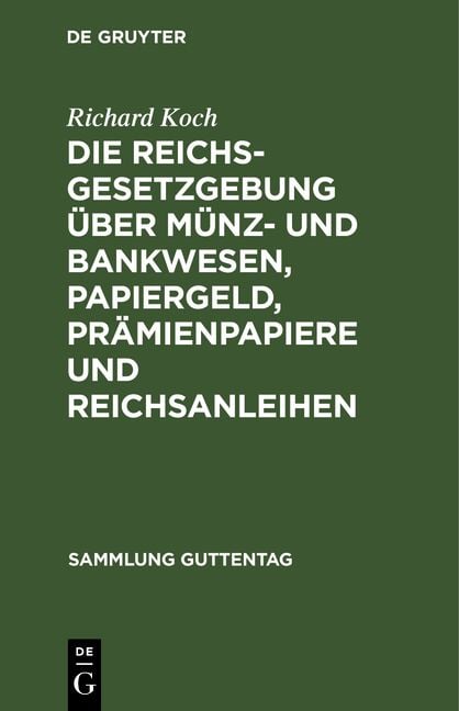 Produktbild: Die Reichsgesetzgebung &uuml;ber M&uuml;nz- und Bankwesen, Papiergeld, Pr&auml;mienpapiere und Reichsanleihen