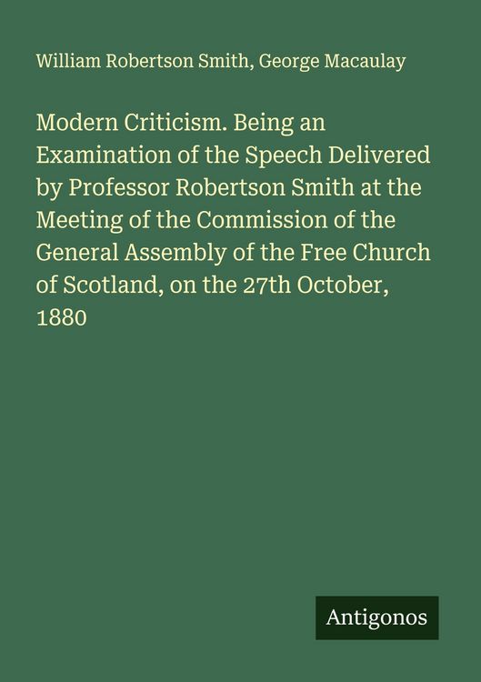 Produktbild: Modern Criticism. Being an Examination of the Speech Delivered by Professor Robertson Smith at the Meeting of the Commission of the General Assembly o