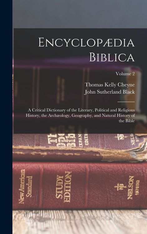Produktbild: Encyclop&aelig;dia Biblica: A Critical Dictionary of the Literary, Political and Religious History, the Arch&aelig;ology, Geography, and Natural History