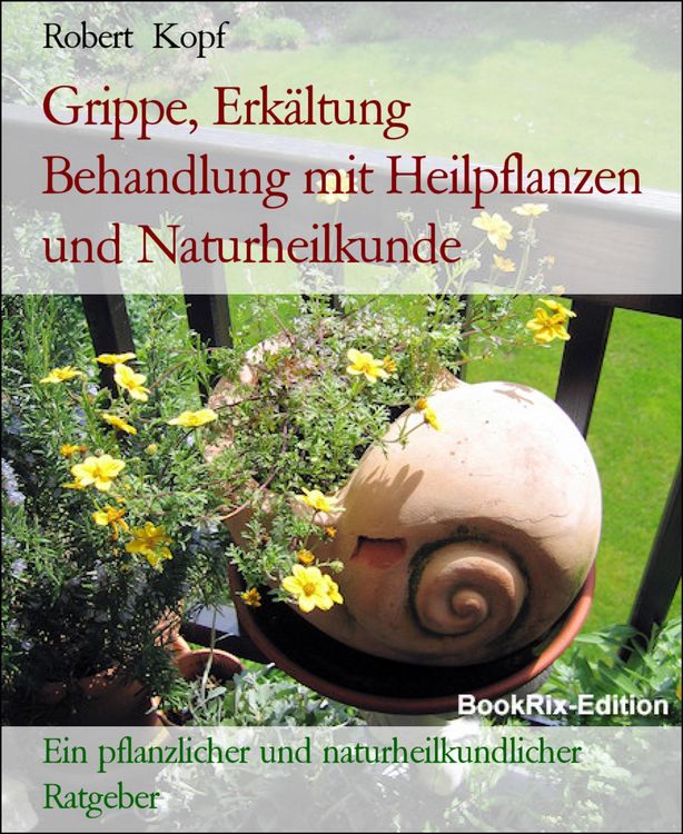 Produktbild: Grippe, Erk&auml;ltung Behandlung mit Heilpflanzen und Naturheilkunde