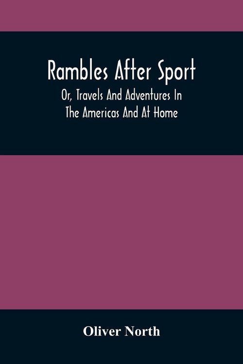 Produktbild: Rambles After Sport; Or, Travels And Adventures In The Americas And At Home