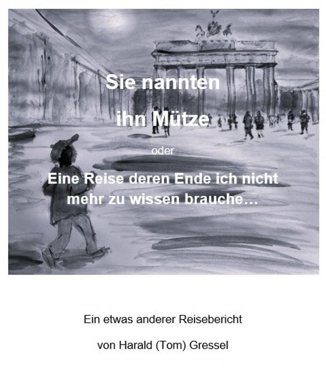 Produktbild: Sie nannten ihn M&uuml;tze oder - Eine Reise deren Ende ich nicht mehr zu wissen brauche...
