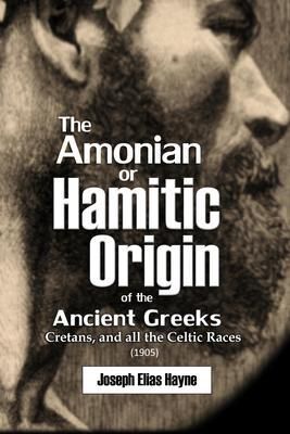 Produktbild: The Amonian or Hamitic Origin of the Ancient Greeks, Cretans, and all the Celtic Races (1905)