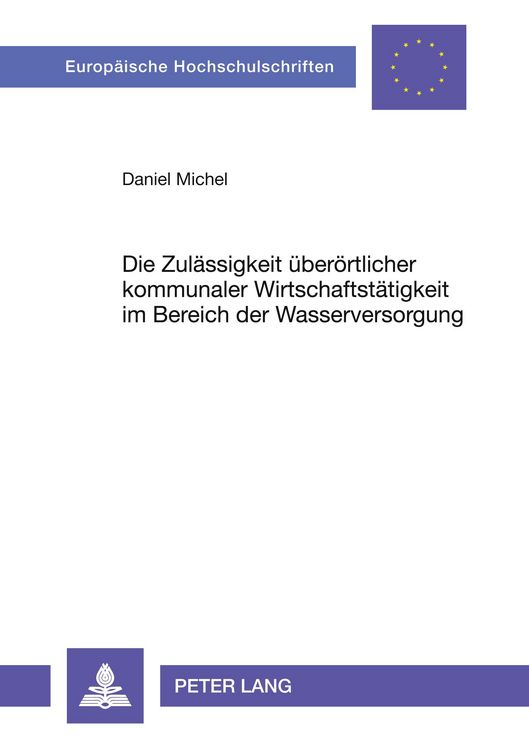 Produktbild: Die Zul&auml;ssigkeit &uuml;ber&ouml;rtlicher kommunaler Wirtschaftst&auml;tigkeit im Bereich der Wasserversorgung